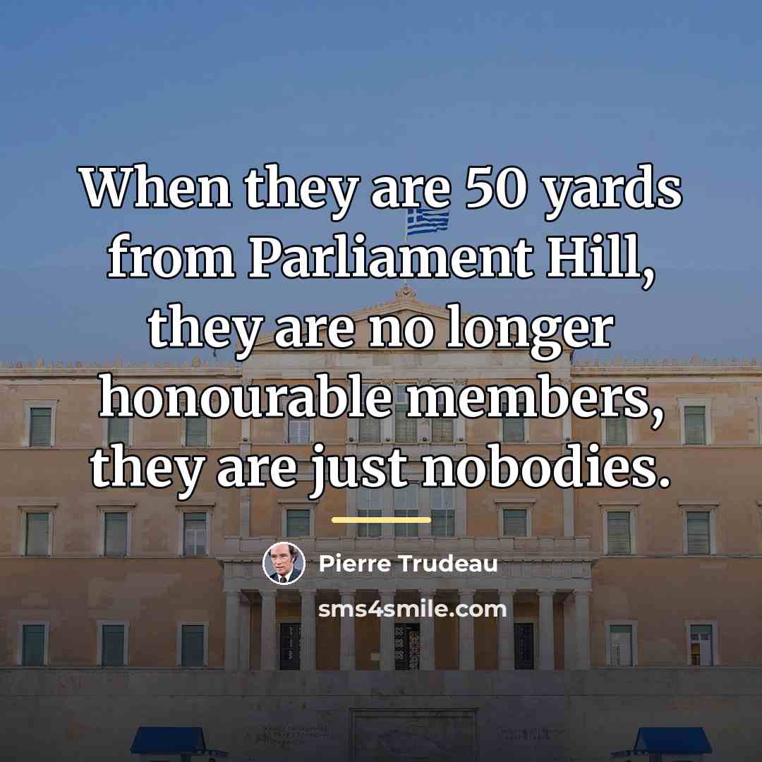 “When they are 50 yards from Parliament Hill, they are…” quote by Pierre Trudeau