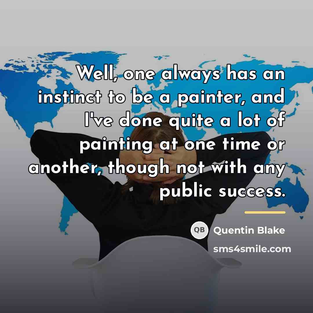“Well, one always has an instinct to be a painter,…” quote by Quentin Blake