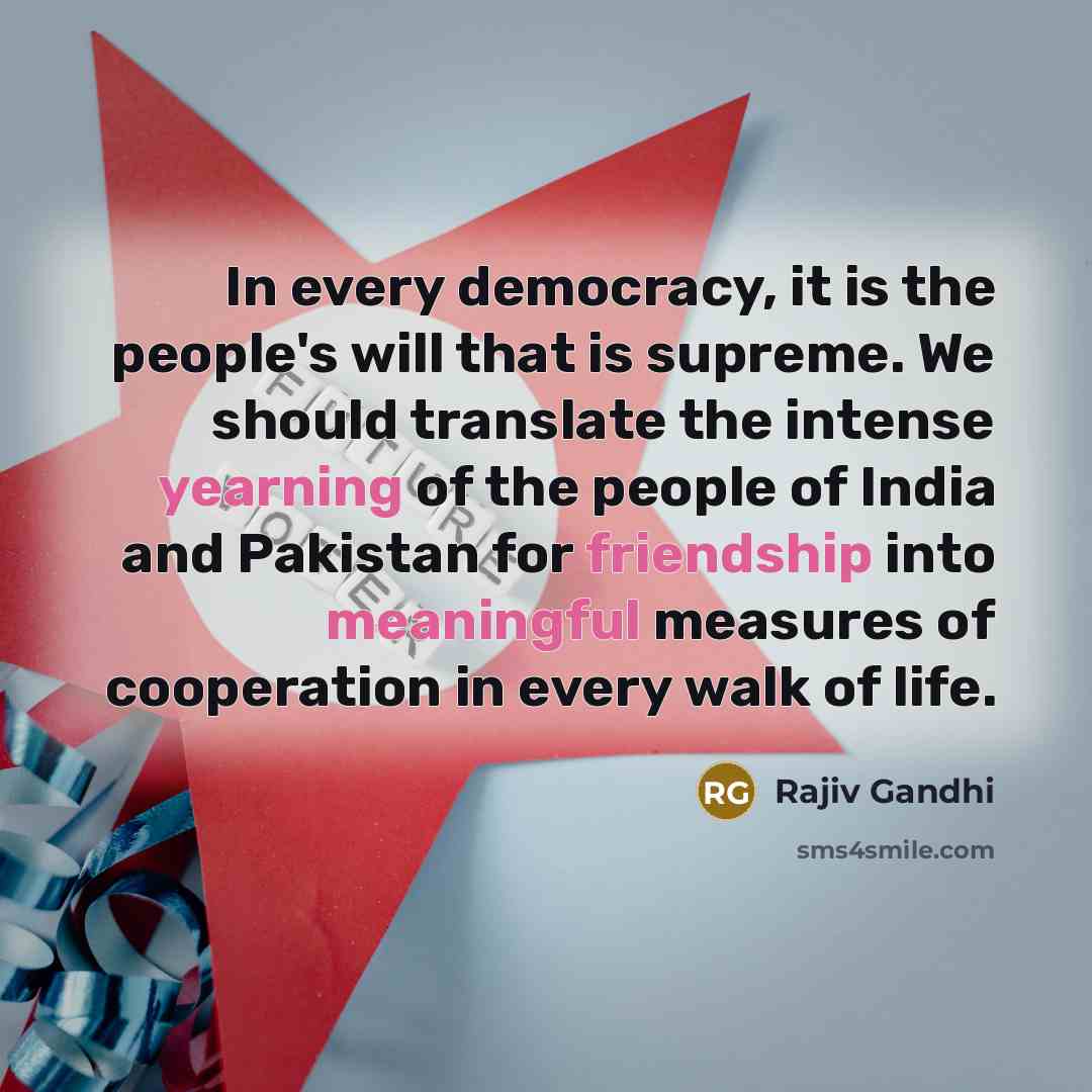 “In every democracy, it is the people's will that is…” quote by Rajiv Gandhi