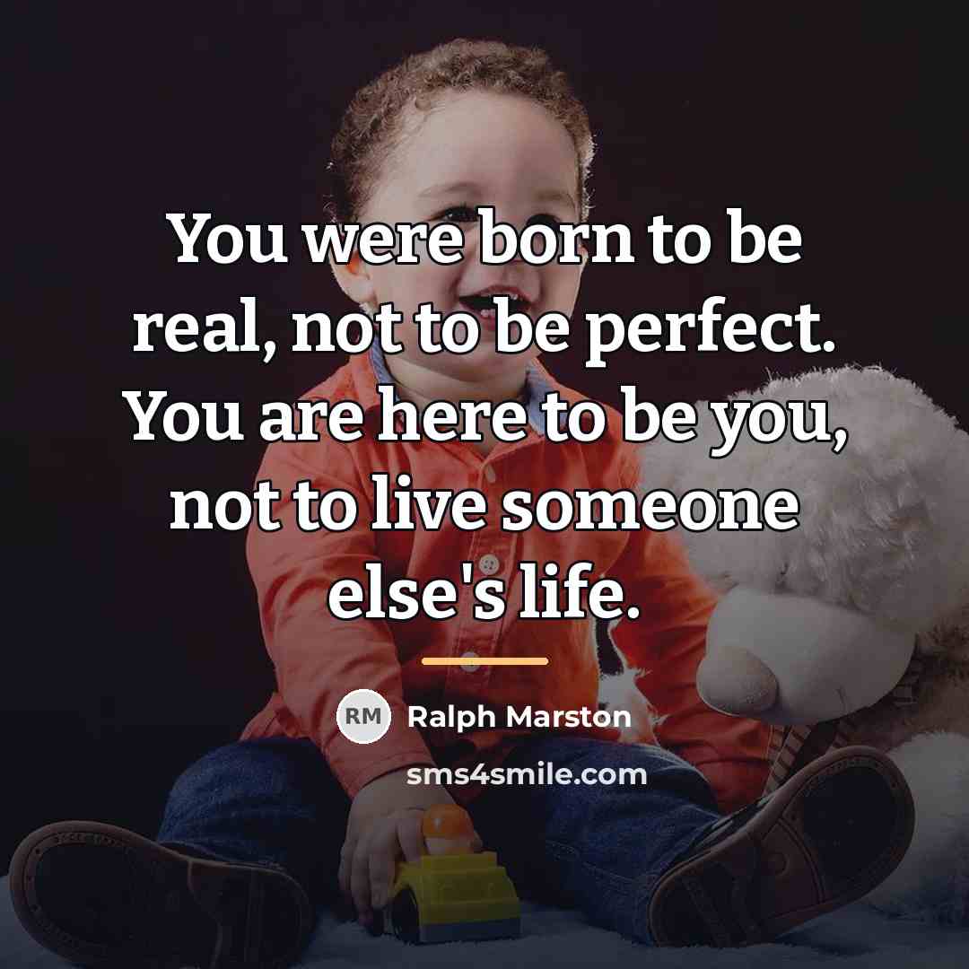 “You were born to be real, not to be perfect.…” quote by Ralph Marston