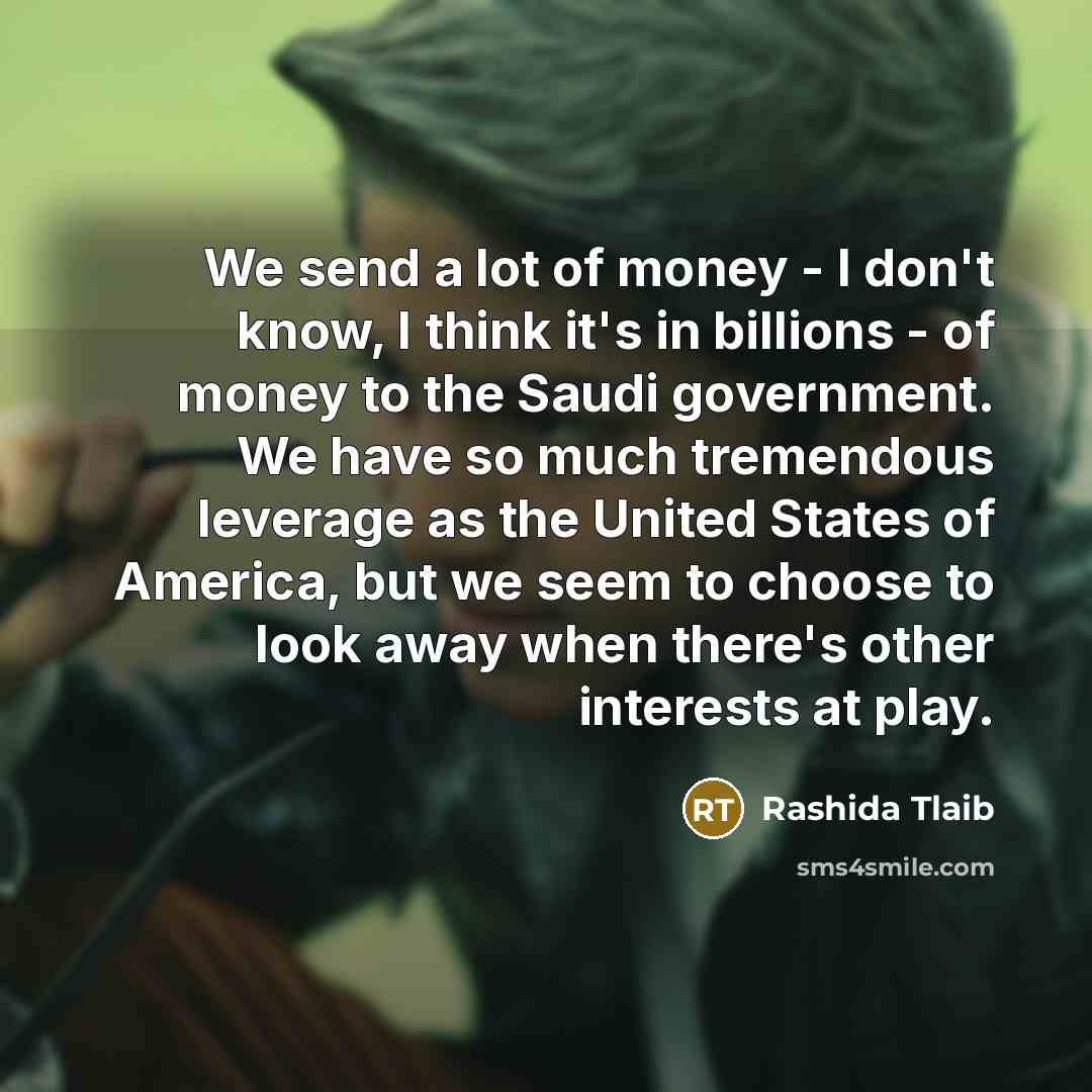 “We send a lot of money - I don't know,…” quote by Rashida Tlaib