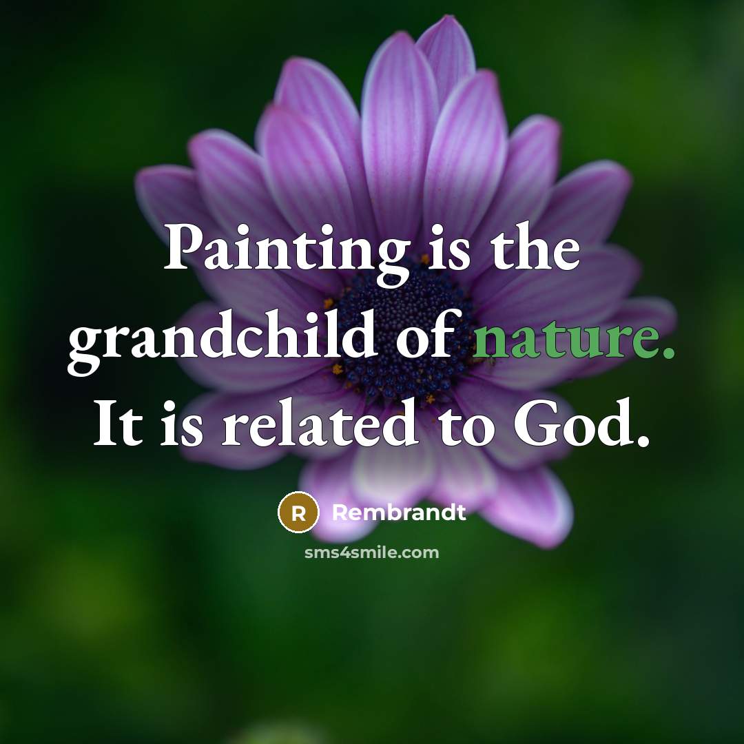 “Painting is the grandchild of nature. It is related to…” quote by Rembrandt