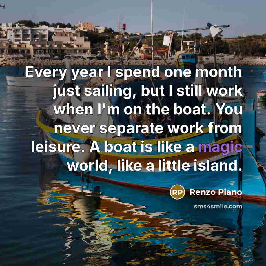 “Every year I spend one month just sailing, but I…” quote by Renzo Piano