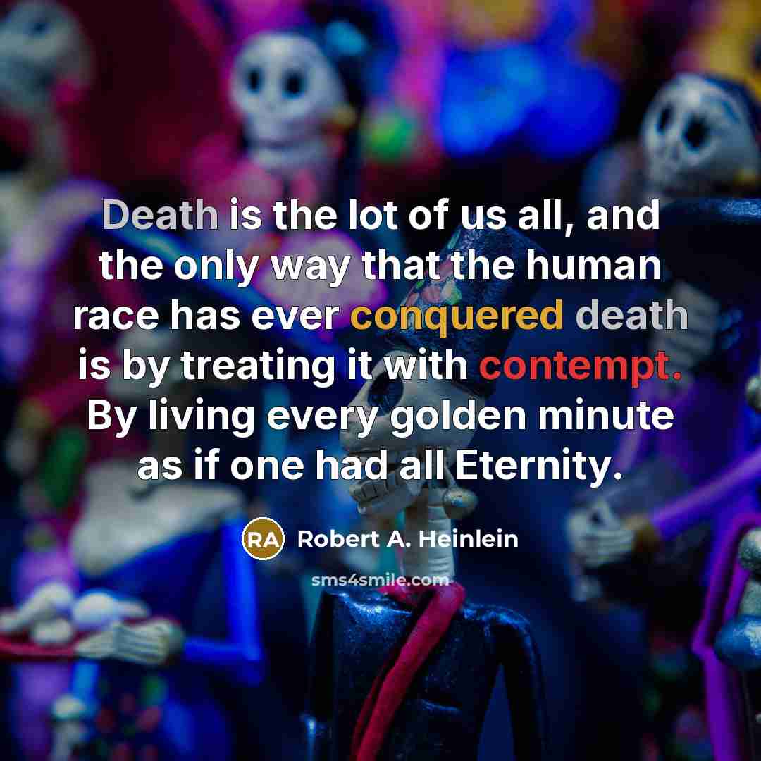 “Death is the lot of us all, and the only…” quote by Robert A. Heinlein