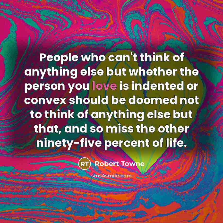 “People who can't think of anything else but whether the…” quote by Robert Towne