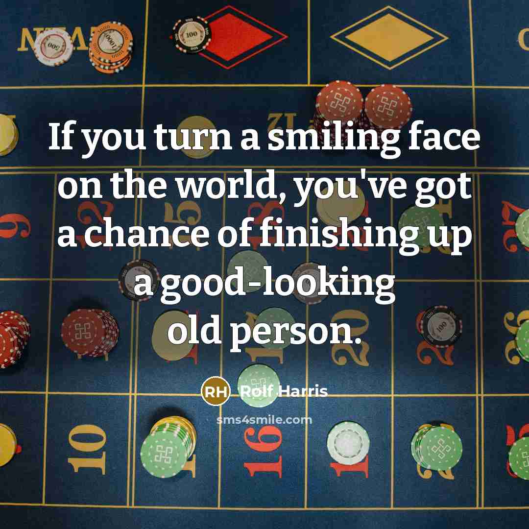 “If you turn a smiling face on the world, you've…” quote by Rolf Harris