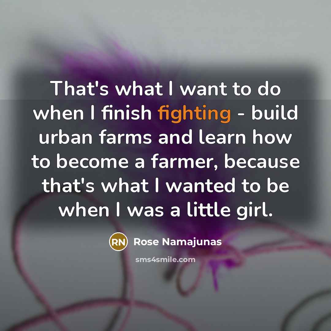 “That's what I want to do when I finish fighting…” quote by Rose Namajunas