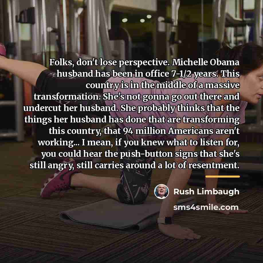 “Folks, don't lose perspective. Michelle Obama husband has been in…” quote by Rush Limbaugh