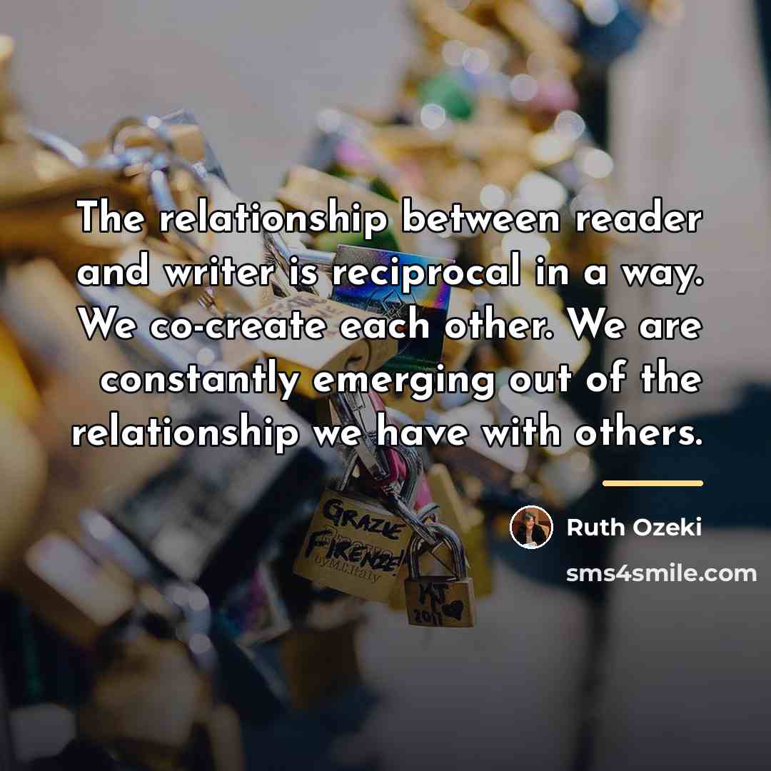 “The relationship between reader and writer is reciprocal in a…” quote by Ruth Ozeki