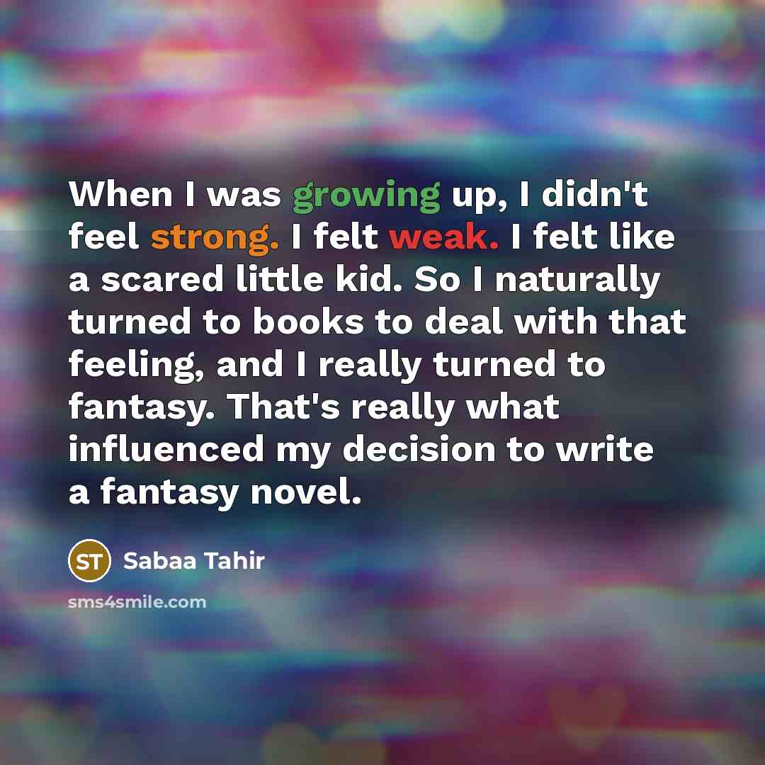 “When I was growing up, I didn't feel strong. I…” quote by Sabaa Tahir