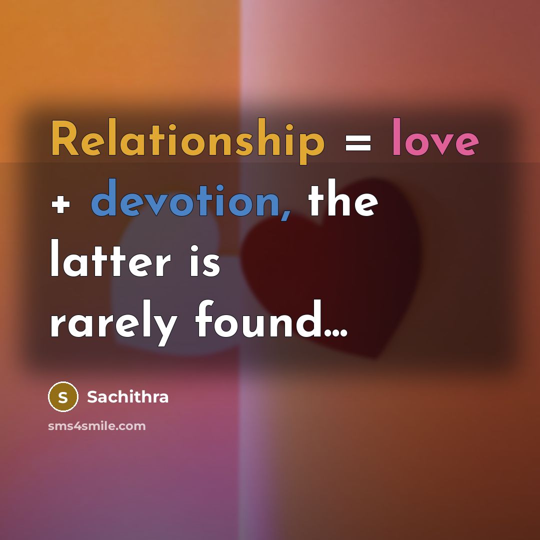 “Relationship = love + devotion, the latter is rarely found...” quote by Sachithra