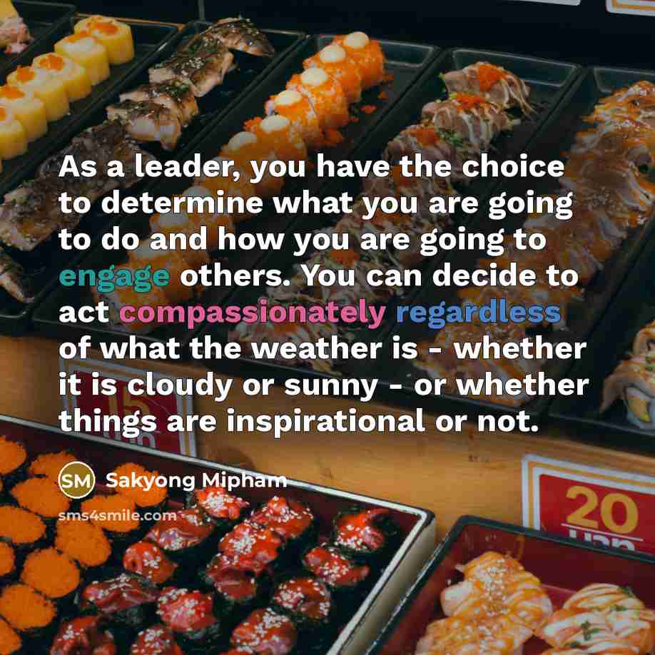 “As a leader, you have the choice to determine what…” quote by Sakyong Mipham