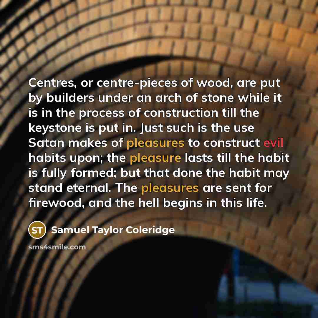“Centres, or centre-pieces of wood, are put by builders under…” quote by Samuel Taylor Coleridge