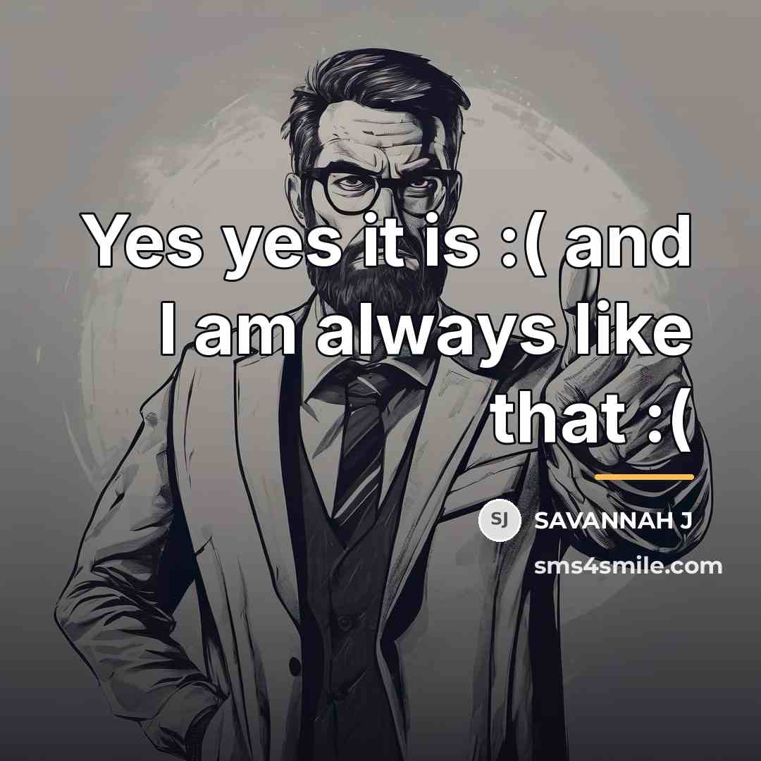“Yes yes it is :( and I am always like…” quote by Savannah J