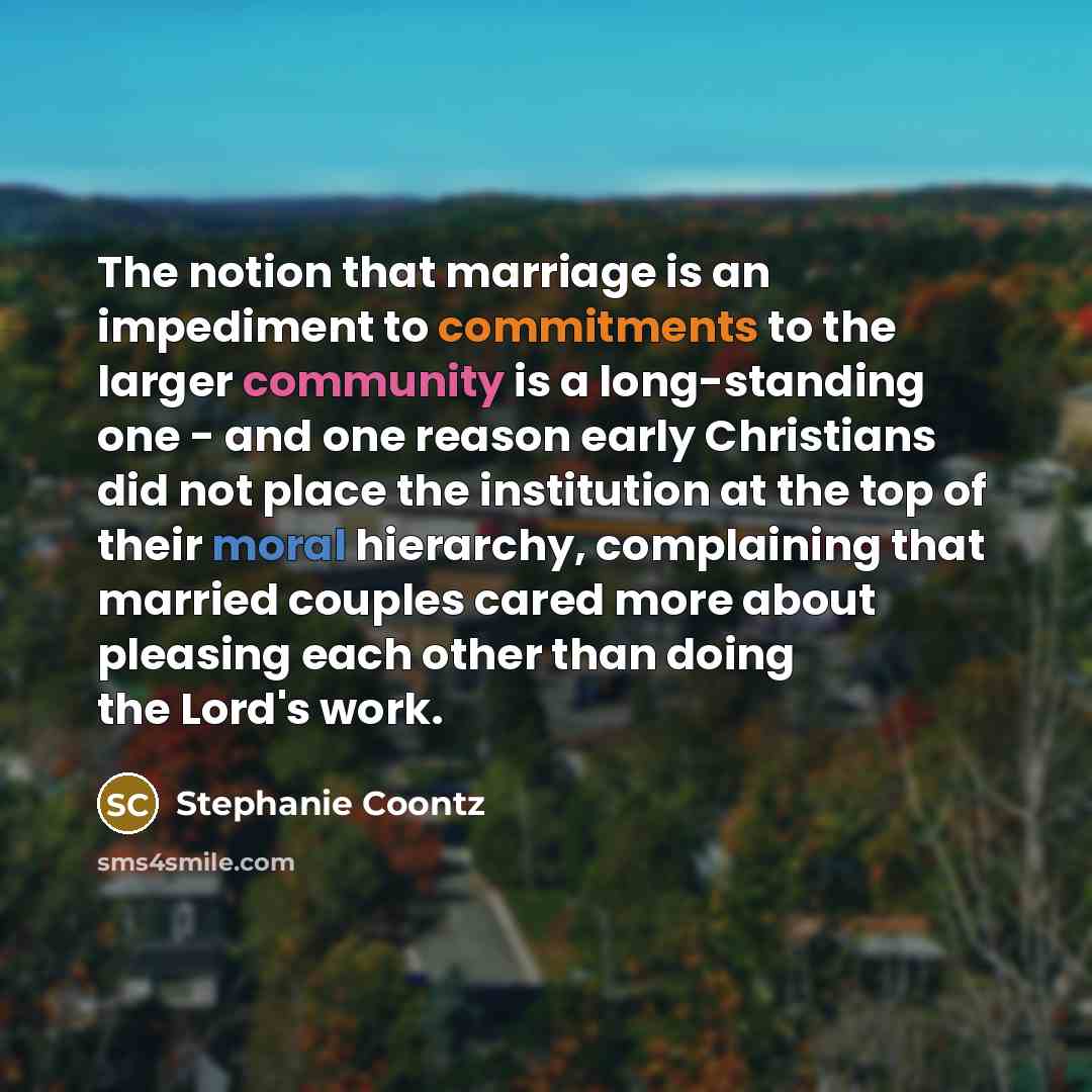 “The notion that marriage is an impediment to commitments to…” quote by Stephanie Coontz