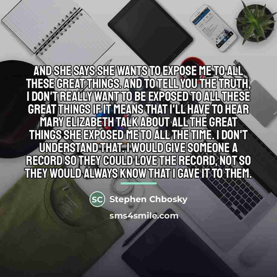 “And she says she wants to expose me to all…” quote by Stephen Chbosky