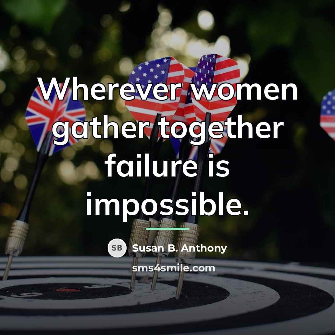 “Wherever women gather together failure is impossible.…” quote by Susan B. Anthony