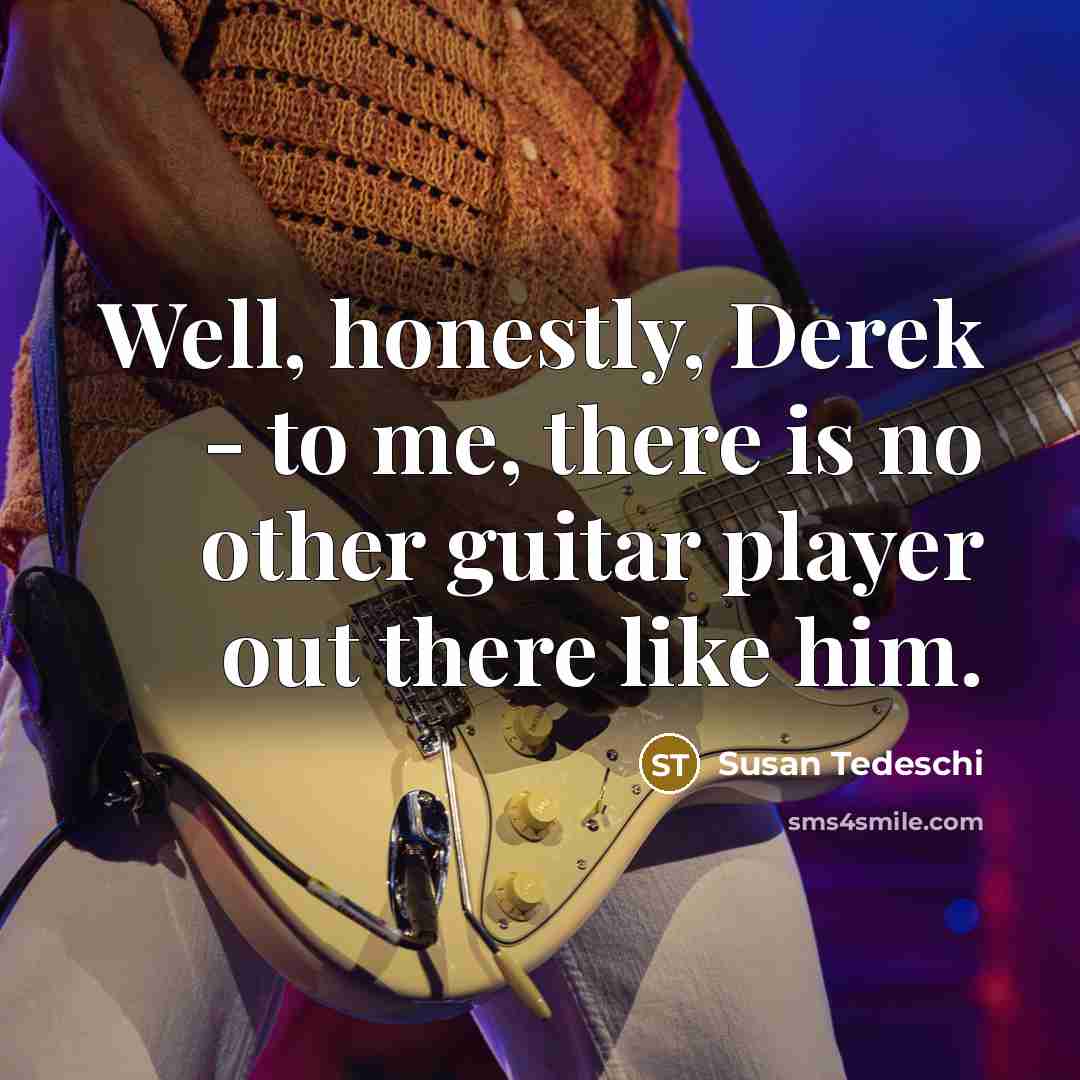 “Well, honestly, Derek - to me, there is no other…” quote by Susan Tedeschi
