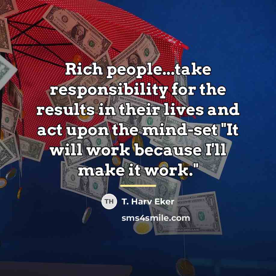 “Rich people...take responsibility for the results in their lives and…” quote by T. Harv Eker