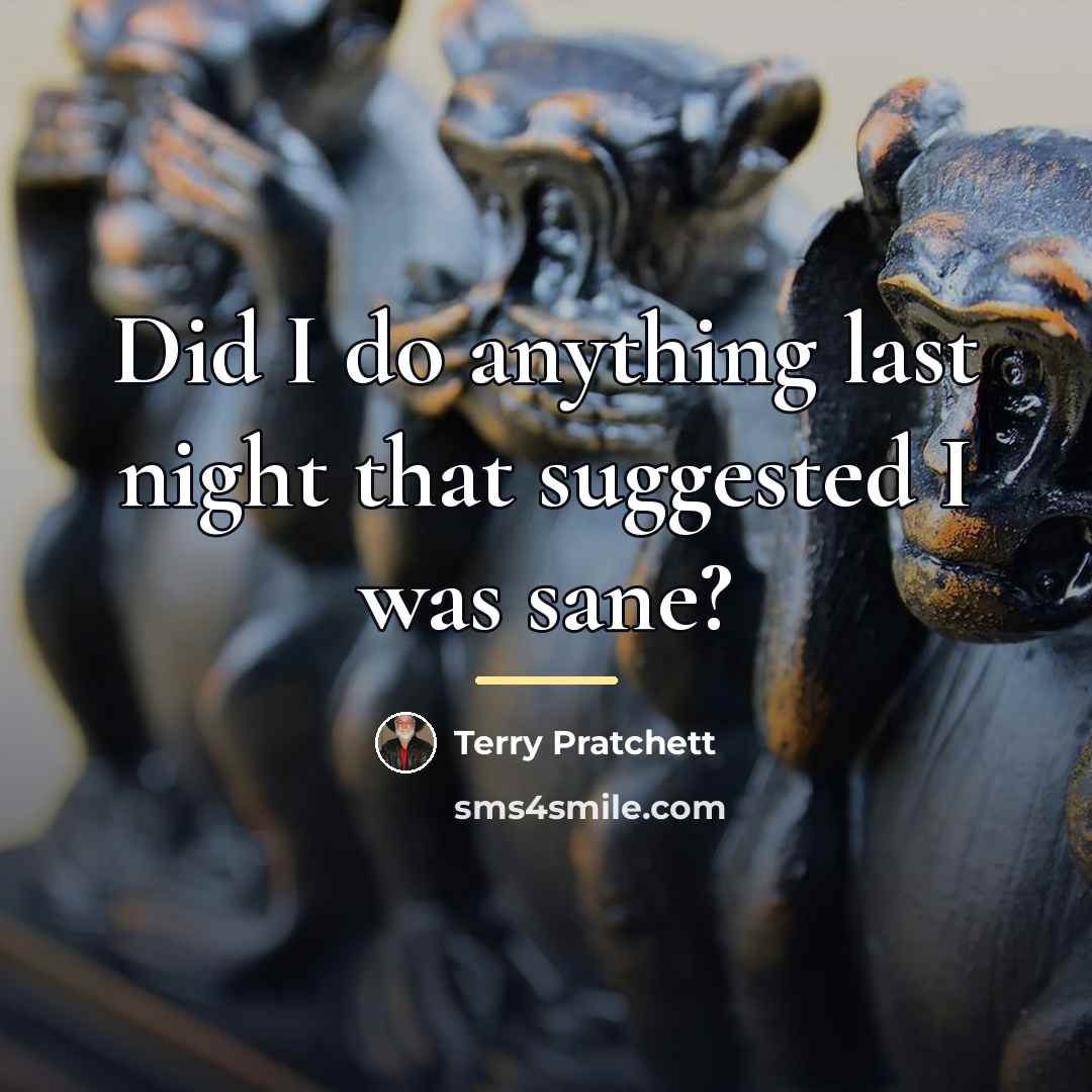 “Did I do anything last night that suggested I was…” quote by Terry Pratchett