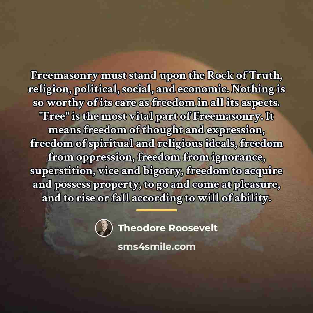 “Freemasonry must stand upon the Rock of Truth, religion, political,…” quote by Theodore Roosevelt