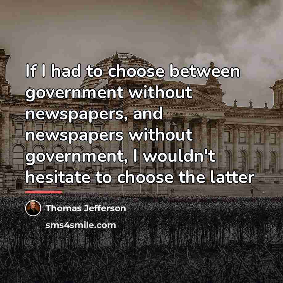 “If I had to choose between government without newspapers, and…” quote by Thomas Jefferson