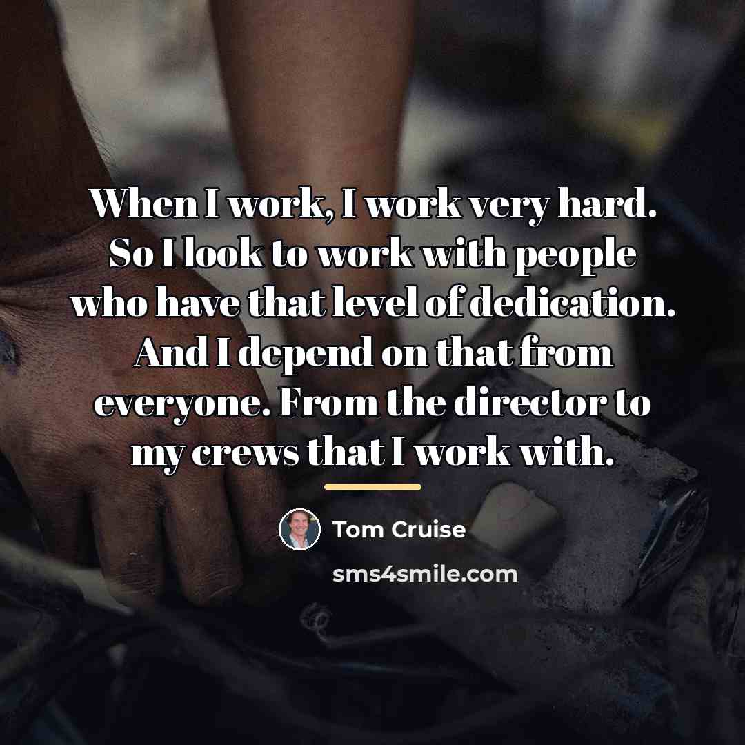 “When I work, I work very hard. So I look…” quote by Tom Cruise