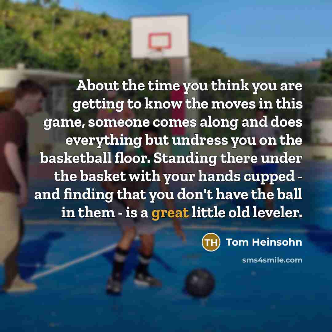 “About the time you think you are getting to know…” quote by Tom Heinsohn