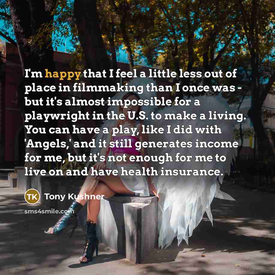 “I'm happy that I feel a little less out of…” quote by Tony Kushner