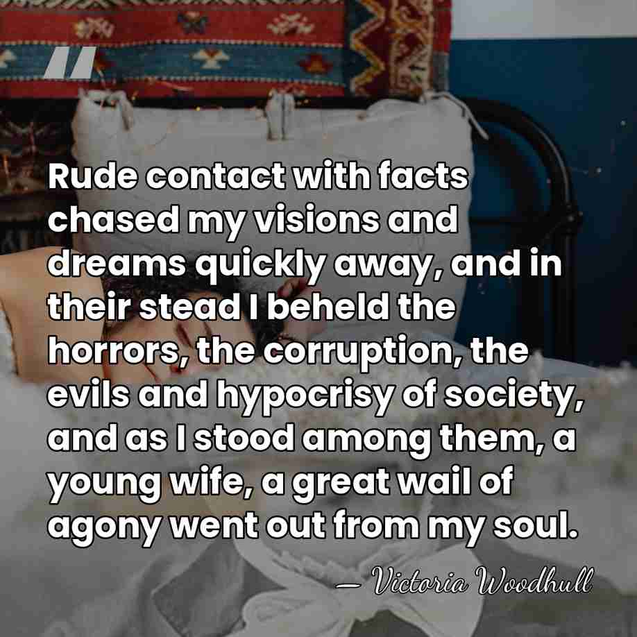 Rude contact with facts chased my visions and dreams quickly away, and&hellip; - Victoria Woodhull