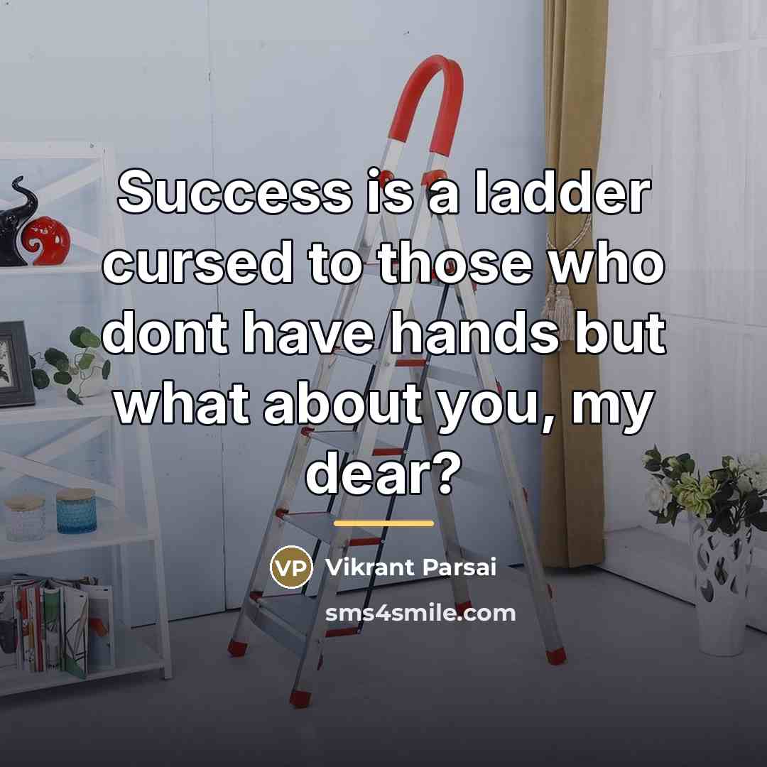 “Success is a ladder cursed to those who dont have…” quote by Vikrant Parsai