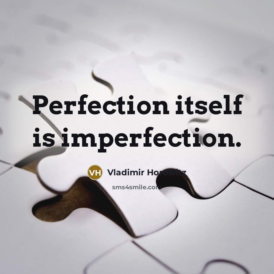 “Perfection itself is imperfection.…” quote by Vladimir Horowitz