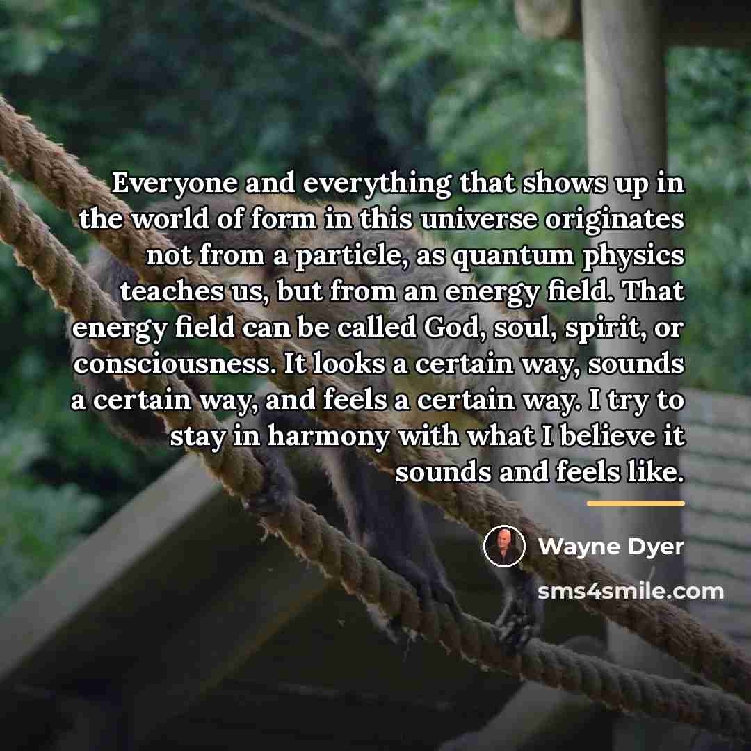 “Everyone and everything that shows up in the world of…” quote by Wayne Dyer