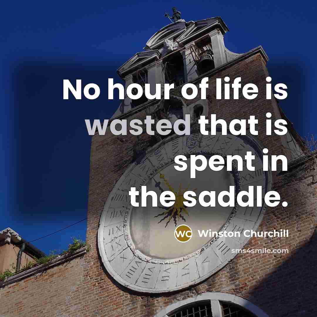 “No hour of life is wasted that is spent in…” quote by Winston Churchill