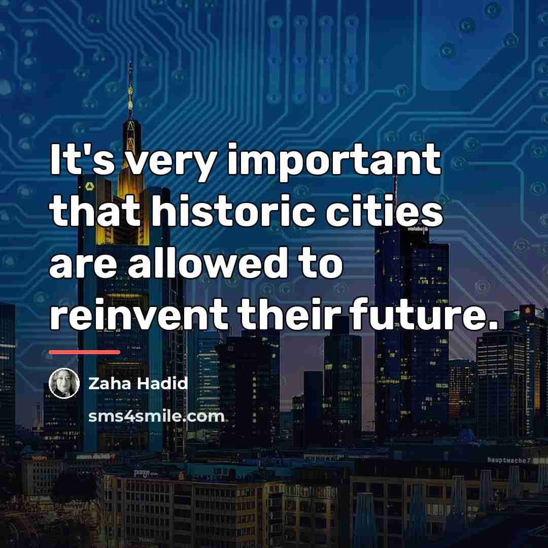 “It's very important that historic cities are allowed to reinvent…” quote by Zaha Hadid