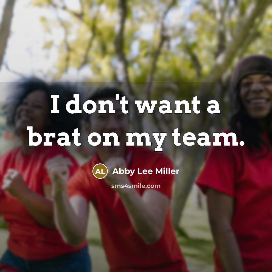 “I don't want a brat on my team.…” quote by Abby Lee Miller