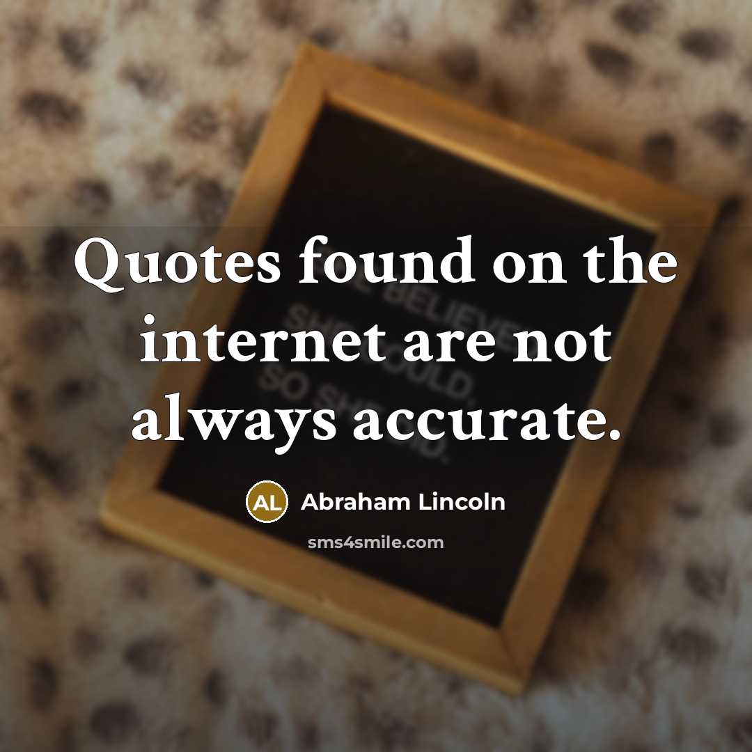 “Quotes found on the internet are not always accurate.…” quote by Abraham Lincoln
