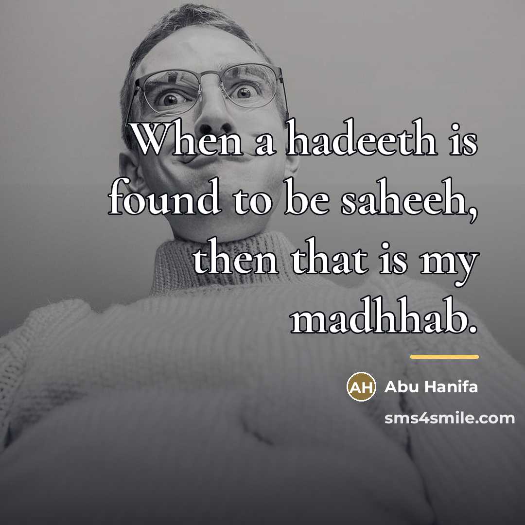 “When a hadeeth is found to be saheeh, then that…” quote by Abu Hanifa