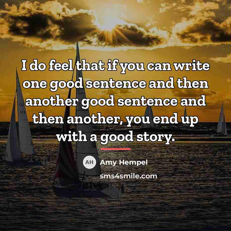 “I do feel that if you can write one good…” quote by Amy Hempel