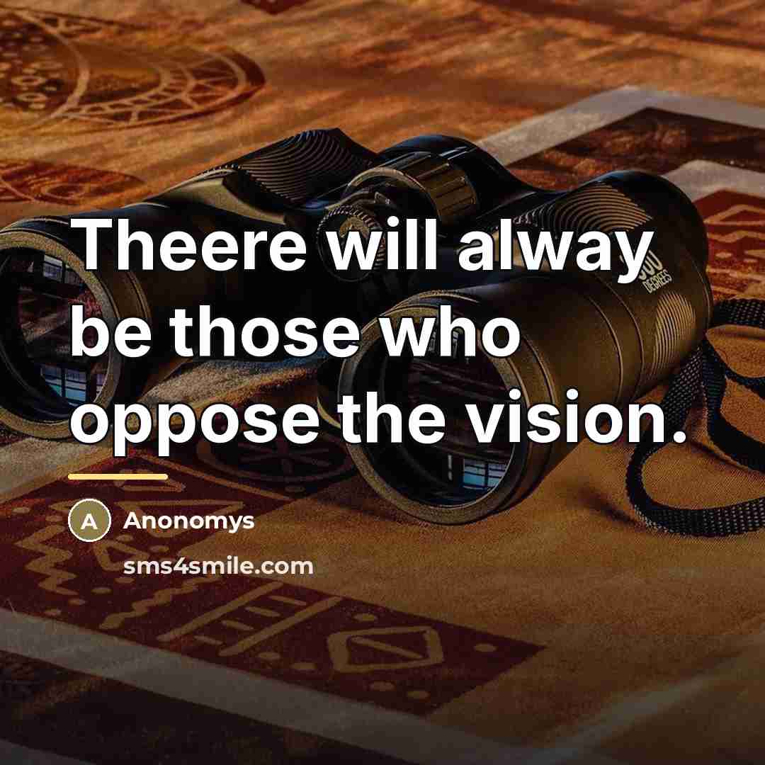 “Theere will alway be those who oppose the vision.…” quote by Anonomys