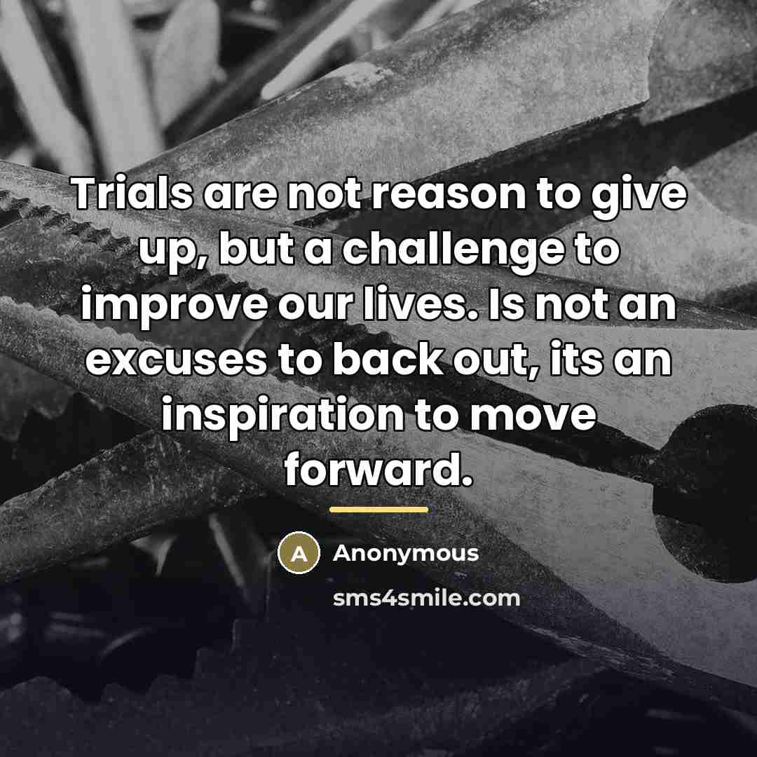 “Trials are not reason to give up, but a challenge…” quote by Anonymous