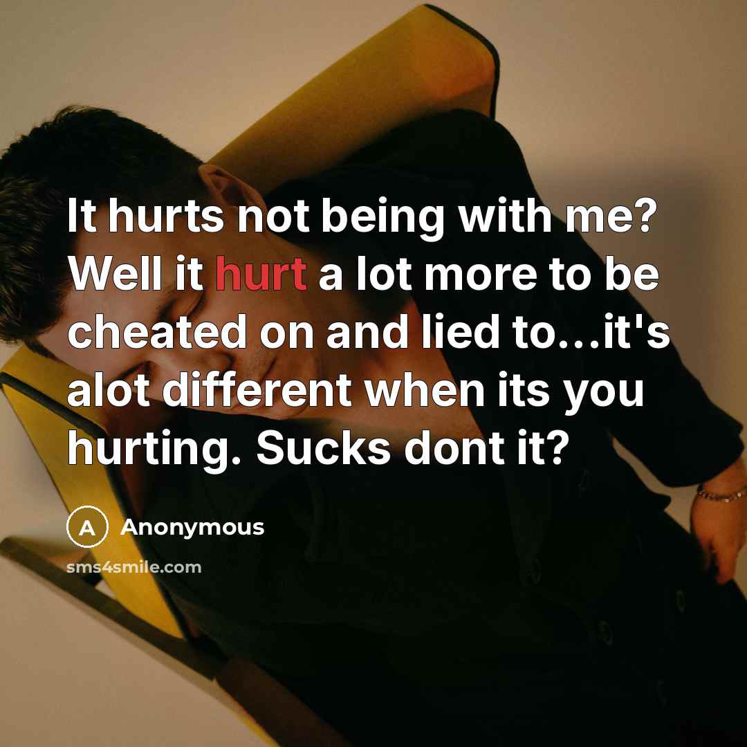 “It hurts not being with me? Well it hurt a…” quote by Anonymous