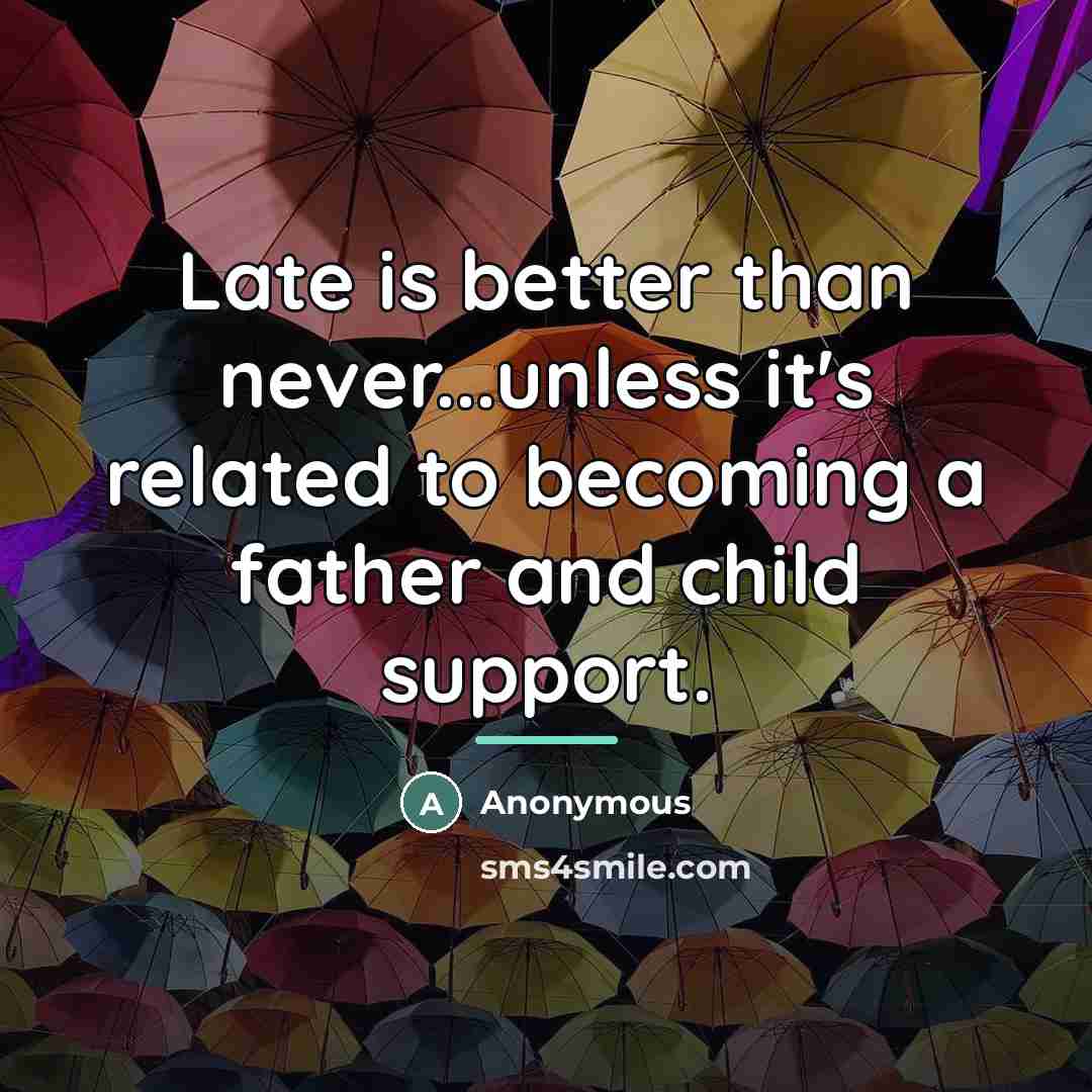 “Late is better than never...unless it's related to becoming a…” quote by Anonymous