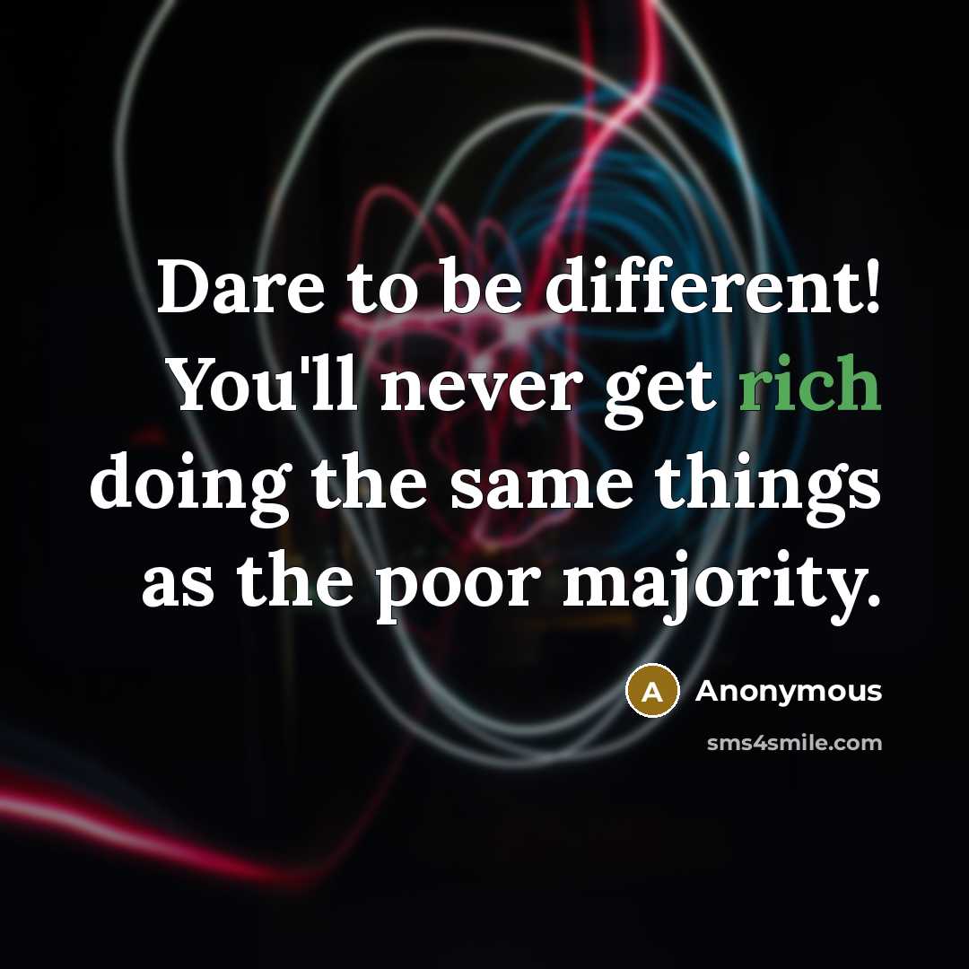 “Dare to be different! You'll never get rich doing the…” quote by Anonymous