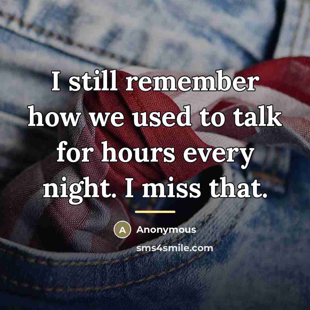 “I still remember how we used to talk for hours…” quote by Anonymous