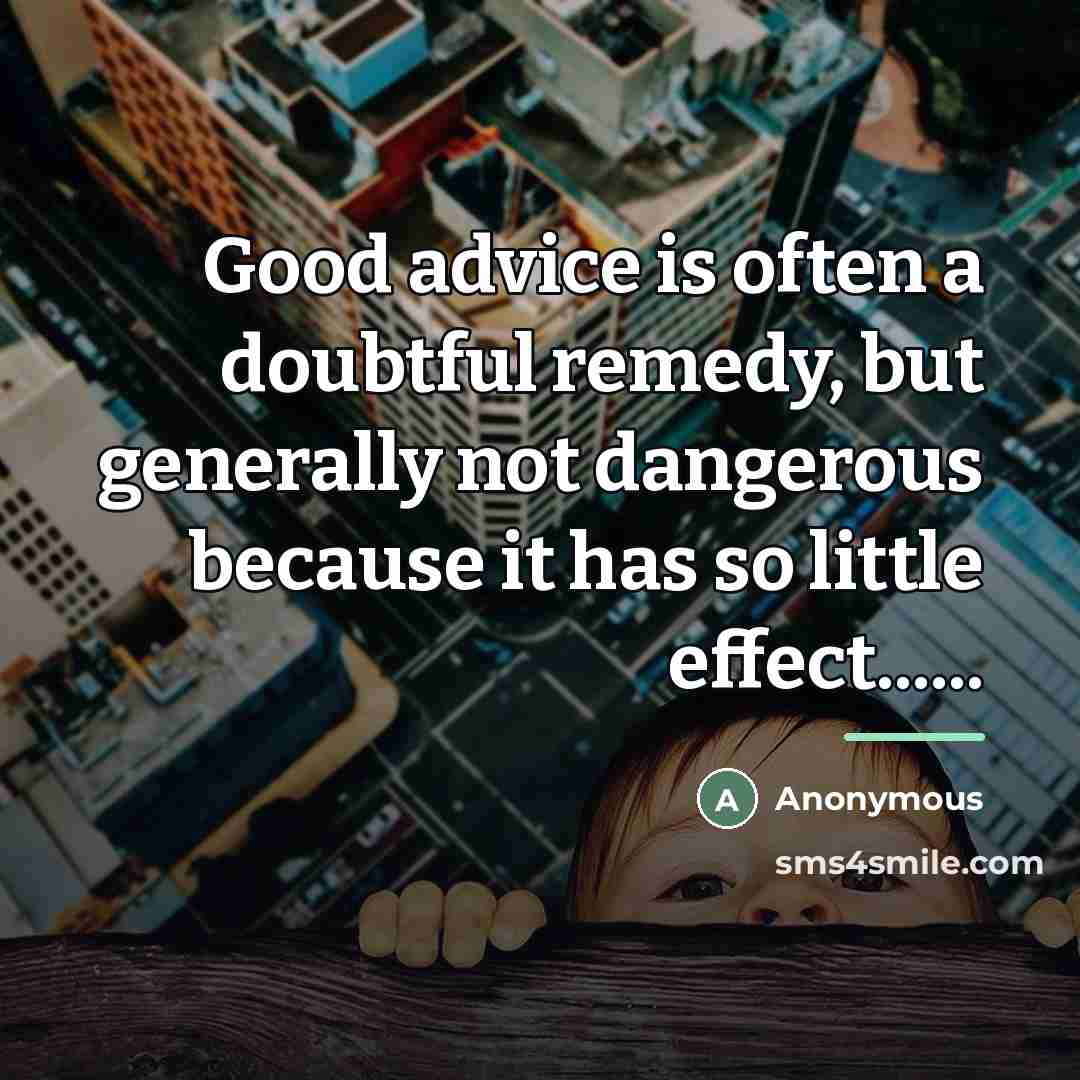 “Good advice is often a doubtful remedy, but generally not…” quote by Anonymous
