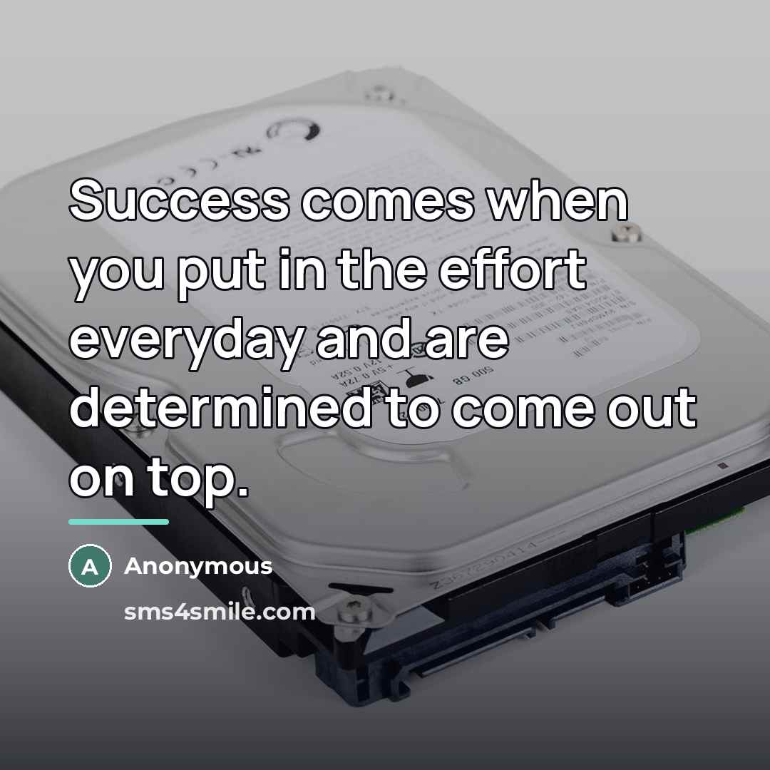 “Success comes when you put in the effort everyday and…” quote by Anonymous