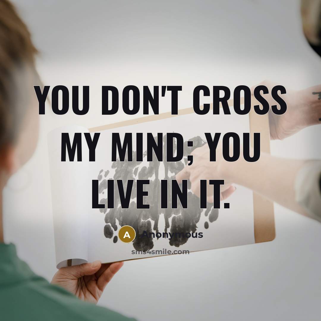 “You don't cross my mind; you live in it.…” quote by Anonymous