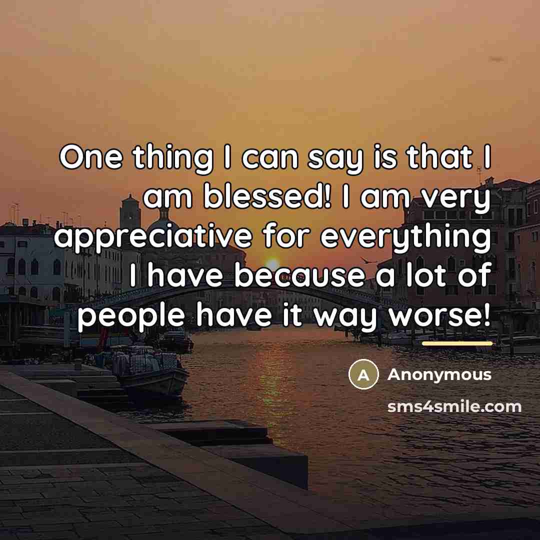 “One thing I can say is that I am blessed!…” quote by Anonymous