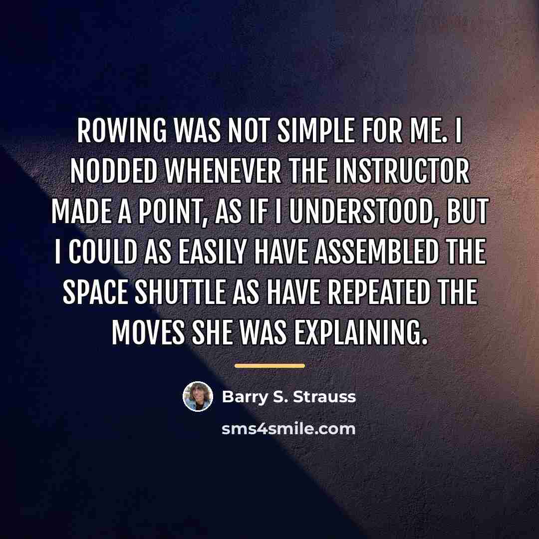 “Rowing was not simple for me. I nodded whenever the…” quote by Barry S. Strauss